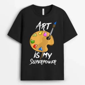 Art Is My Superpower - Drawing Funny Art Teacher Artists T-Shirt - Black