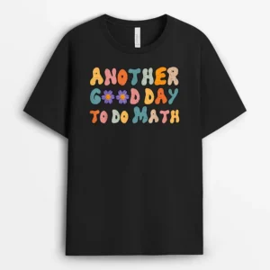 Back To School Funny Another Good Day To Do Math Teachers T-Shirt - Black