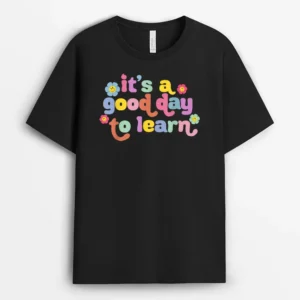 Back To School Motivational It's A Good Day To Learn Teacher T-Shirt - Black