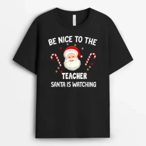 Be Nice To The Teacher Santa Is Watching  Christmas Ver 1 T-Shirt - Black