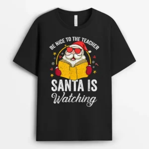 Be Nice To The Teacher Santa Is Watching Christmas Ver 1 T-Shirt - Black