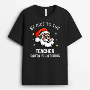 Be Nice To The Teacher Santa Is Watching  Christmas Ver 1  T-Shirt - Black