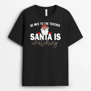 Be Nice To The Teacher Santa Is Watching  Christmas Ver 2 T-Shirt - Black
