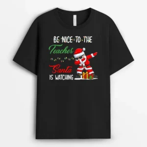 Be Nice To The Teacher Santa Is Watching Christmas Ver 2 T-Shirt - Black