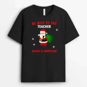 Be Nice To The Teacher Santa Is Watching Christmas Ver 3 T-Shirt - Black