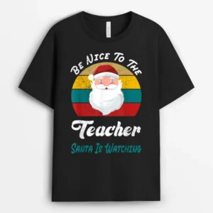 Be Nice To The Teacher Santa Is Watching Funny Christmas Ver 1 T-Shirt - Black