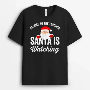 Be Nice To The Teacher Santa Is Watching Funny Christmas Ver 2 T-Shirt - Black
