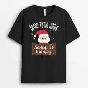 Be Nice To The Teacher Santa Is Watching Santa In Christmas T-Shirt - Black