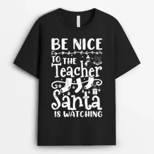 Be Nice To The Teacher Santa Is Watching Teacher Christmas Ver 1  T-Shirt - Black